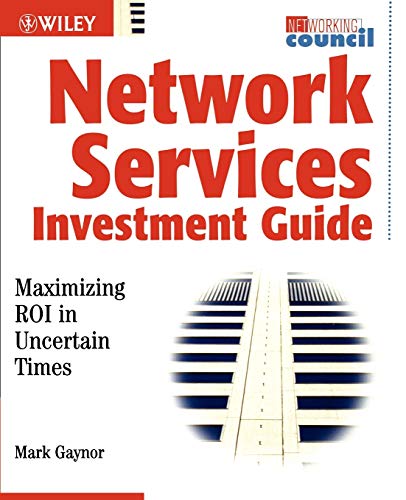 Network Service Investment Guide: Maximizing ROI in Uncertain Times (Networking Council)