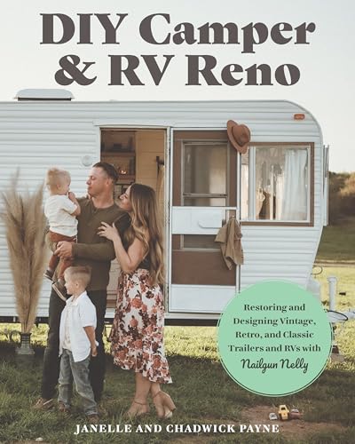 DIY Camper and RV Reno: Restoring and Designing Vintage, Retro, and Classic Trailers and RVs with Nailgun Nelly