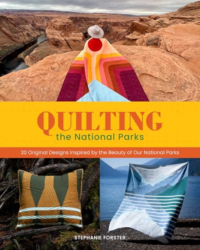 Quilting the National Parks: 20 Original Designs Inspired by the Beauty of Our National Parks
