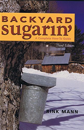 Backyard Sugarin': A Complete How-To Guide, Third Edition