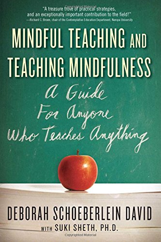 Mindful Teaching and Teaching Mindfulness: A Guide for Anyone Who Teaches Anything