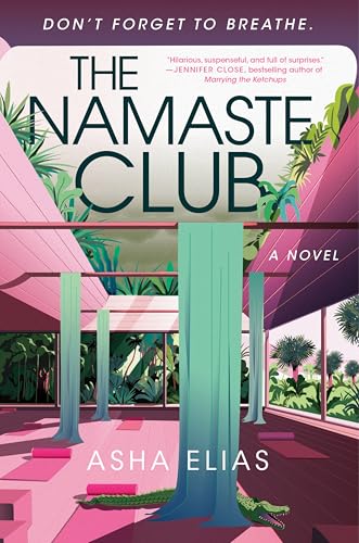 The Namaste Club: A Satirical Tale of Yoga Retreats, Rich People Misbehaving, and Mysterious Deaths in Sunny Florida―Perfect for Summer Reading
