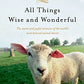 All Things Wise and Wonderful: The Warm and Joyful Memoirs of the World's Most Beloved Animal Doctor (All Creatures Great and Small)