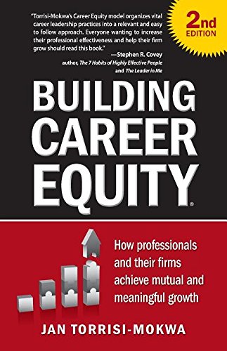 Building Career Equity: How Professionals and Their Firms Achieve Mutual and Meaningful Growth