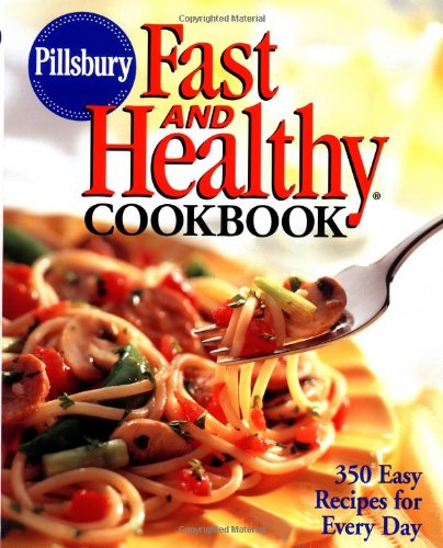 Pillsbury: Fast and Healthy Cookbook: 350 Easy Recipes for Every Day