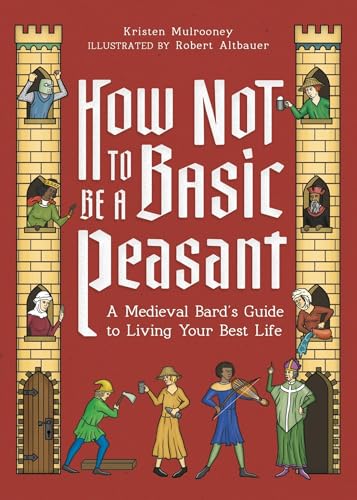How Not to Be a Basic Peasant: A Medieval Bard's Guide to Living Your Best Life