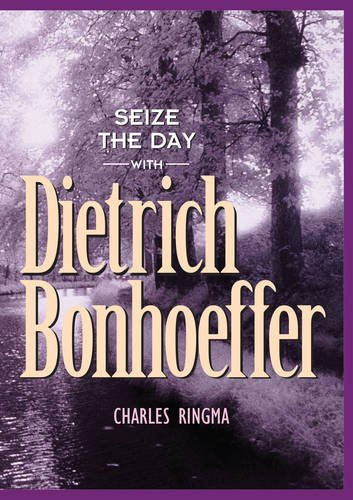 Seize the Day (with Dietrich Bonhoeffer): A 365 Day Devotional