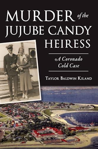 Murder of the Jujube Candy Heiress: A Coronado Cold Case (True Crime)