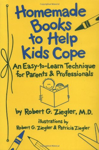 Homemade Books to Help Kids Cope: An Easy-to-Learn Technique for Parents & Professionals
