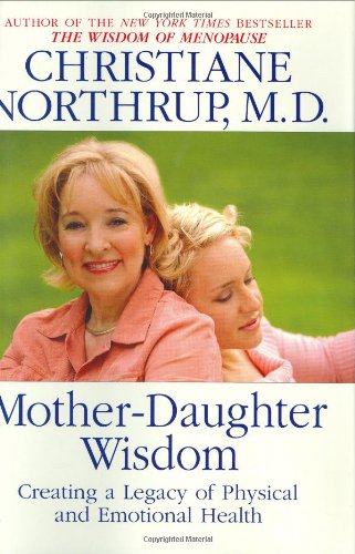 Mother-Daughter Wisdom: Creating a Legacy of Physical and Emotional Health
