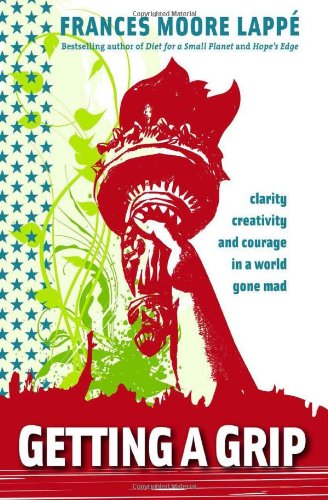 Getting a Grip: Clarity, Creativity, and Courage in a World Gone Mad