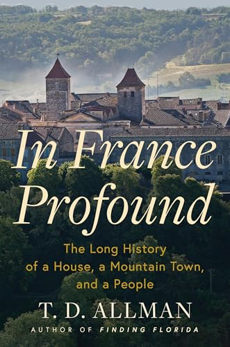 In France Profound: The Long History of a House, a Mountain Town, and a People