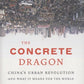 The Concrete Dragon: China's Urban Revolution and What it Means for the World