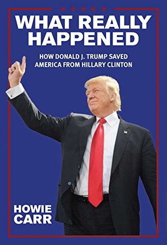 What Really Happened: How Donald J. Trump Saved America From Hillary Clinton