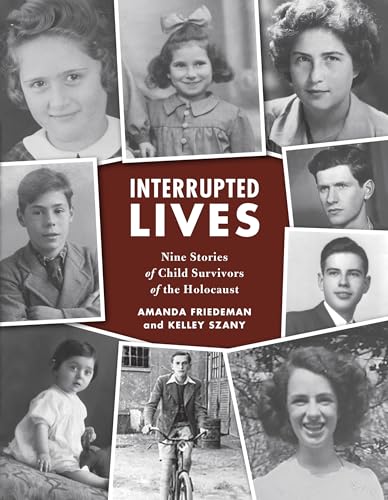 Interrupted Lives: Nine Stories of Child Survivors of the Holocaust