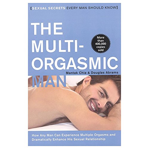 The Multi-Orgasmic Man: Sexual Secrets Every Man Should Know