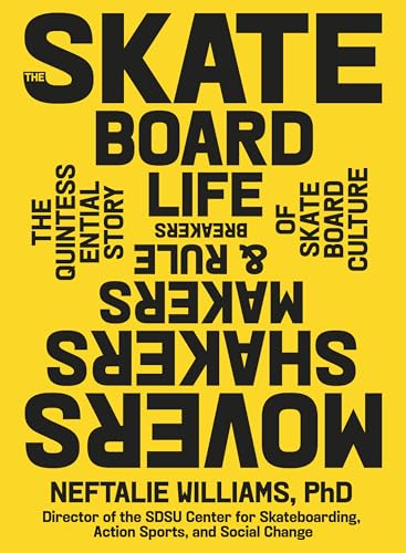 The Skateboard Life: Movers, Shakers, Makers & Rulebreakers: The Quintessential Story of Skateboard Culture