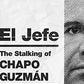 El Jefe: The Stalking of Chapo Guzmán