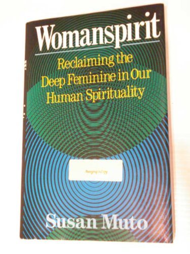 Womanspirit: Reclaiming the Deep Feminine in Our Human Spirituality