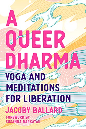A Queer Dharma: Yoga and Meditations for Liberation