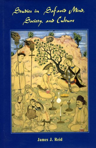 Studies in Safavid Mind, Society, and Culture