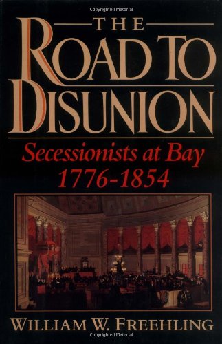 The Road to Disunion: Volume I: Secessionists at Bay, 1776-1854