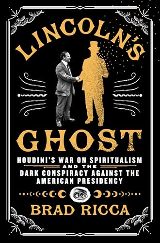 Lincoln's Ghost: Houdini's War on Spiritualism and the Dark Conspiracy Against the American Presidency