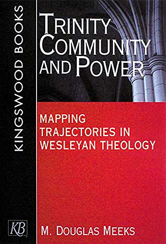Trinity, Community and Power: Mapping Trajectories in Wesleyan Theology