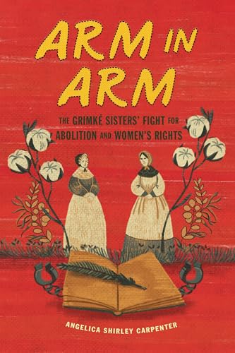 Arm in Arm: The Grimké Sisters' Fight for Abolition and Women's Rights
