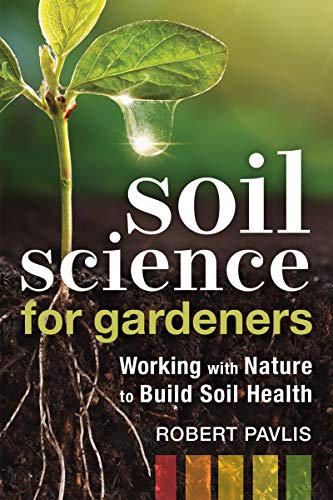 Soil Science for Gardeners: Working with Nature to Build Soil Health (Mother Earth News Wiser Living Series)