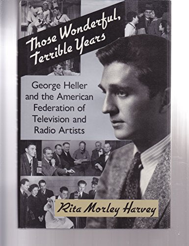 Those Wonderful, Terrible Years: George Heller and the American Federation of Television and Radio Artists