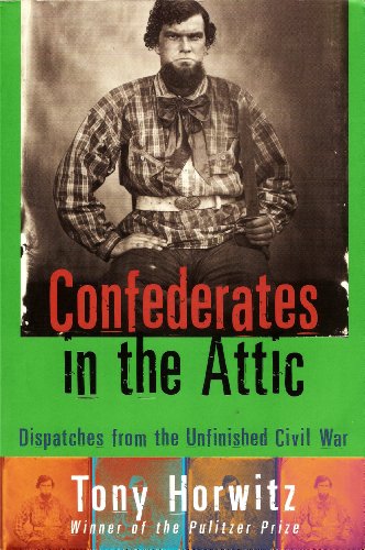 Confederates in the Attic: Dispatches from the Unfinished Civil War