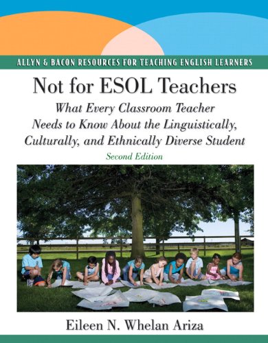 Not for ESOL Teachers: What Every Classroom Teacher Needs to Know About the Linguistically, Culturally, and Ethnically Diverse Student (2nd Edition)