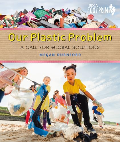 Our Plastic Problem: A Call for Global Solutions (Orca Footprints, 33)