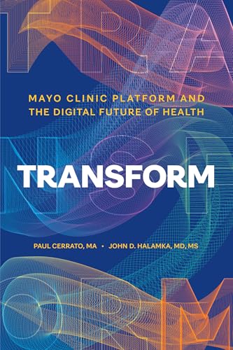 Transform: Mayo Clinic Platform and the Digital Future of Health