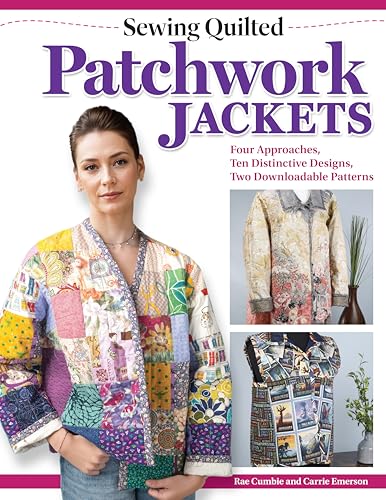 Sewing Quilted Patchwork Jackets: Four Approaches, Ten Distinctive Designs, Two Downloadable Patterns (Landauer) Upcycle Your Fabrics and Stash to Create Handmade Quilted Wearables