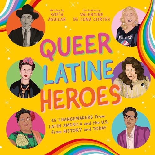 Queer Latine Heroes: 25 Changemakers from Latin America and the U.S. from History and Today