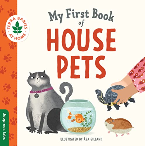 My First Book of House Pets: Helping Babies and Toddlers Connect to the Natural World from the Intimacy of Home. Promotes a Love for Animals and the Environment (Terra Babies at Home, 4)