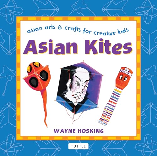 Asian Kites: Asian Arts & Crafts for Creative Kids (Asian Arts And Crafts For Creative Kids)