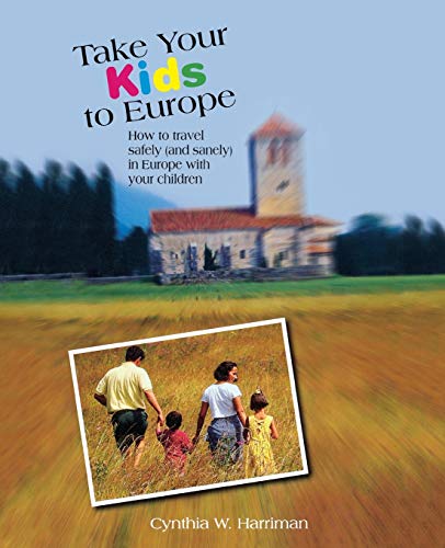 Take Your Kids to Europe: How To Travel Safely (And Sanely) In Europe With Your Children