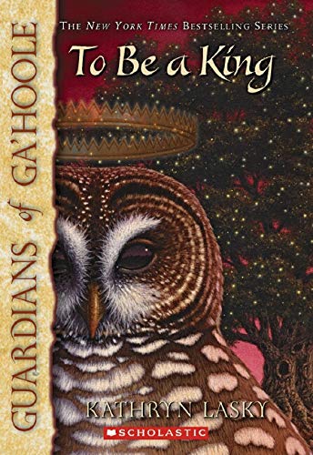 To Be a King (Guardians of Ga'hoole, Book 11)