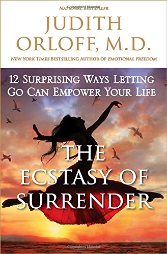 The Ecstasy of Surrender: 12 Surprising Ways Letting Go Can Empower Your Life
