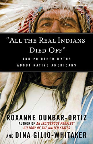 'All the Real Indians Died Off': And 20 Other Myths About Native Americans
