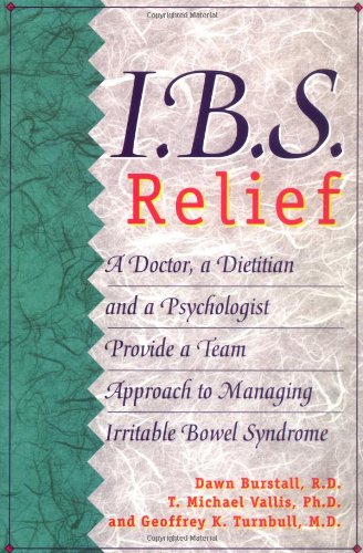 I.B.S. Relief: A Doctor, a Dietitian, and a Psychologist Provide a Team Approach to Managing Irritable Bowel Syndrome