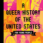 A Queer History of the United States for Young People (ReVisioning History for Young People)