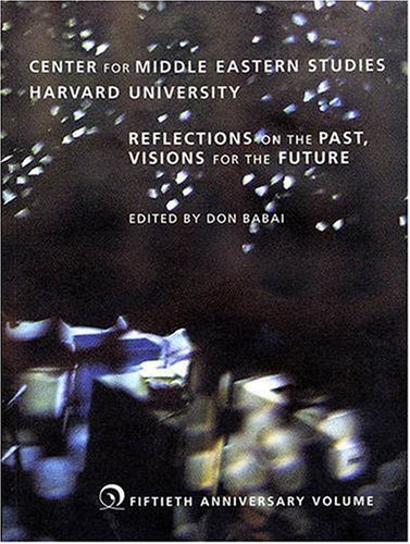Center for Middle Eastern Studies, Harvard University: Reflections on the Past, Visions for the Future (Harvard Middle Eastern Monographs)
