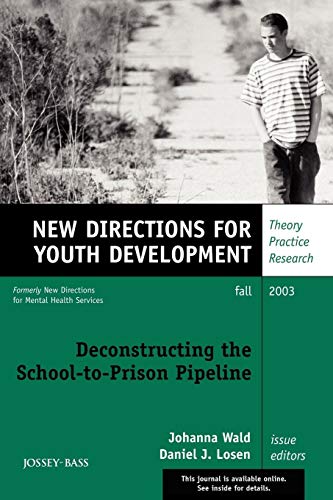 Deconstructing the School-to-Prison Pipeline: New Directions for Youth Development, No. 99