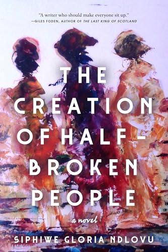 The Creation of Half-Broken People: A Novel