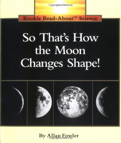 So That's How the Moon Changes Shape! (Rookie Read-About Science)