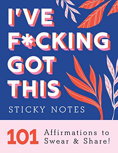 I've F*cking Got This Sticky Notes: 101 Affirmations to Swear and Share, a Funny and Motivational White Elephant Gift (Calendars & Gifts to Swear By)